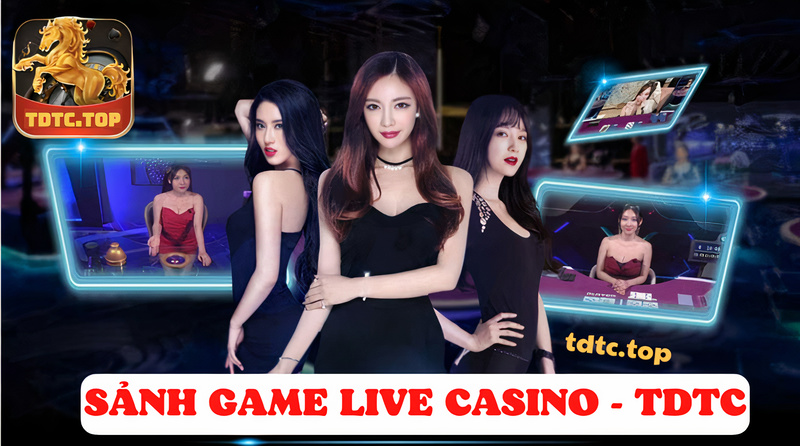 sảnh live casino tdtc